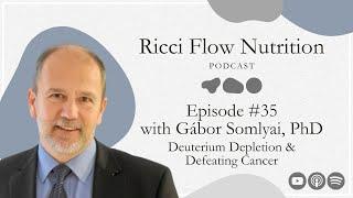 Gábor Somlyai: Deuterium Depletion & Defeating Cancer | Ricci Flow Nutrition Podcast