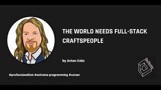  The World Needs Full-Stack Craftspeople (Anton Keks)