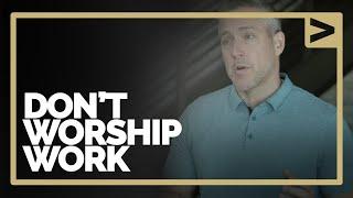 Session 3 - Don't Worship Work