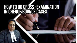 CROSS EXAMINATION IN CHEQUE BOUNCE CASES UNDER SECTION 138 N.I ACT | EXPLAINED BY ADV V.C BHARTI