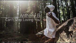 Anthony B "Can't Stop Loving You" [Official Music Video 2013]