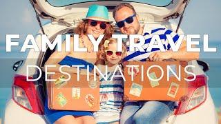 Top 10 Family Travel Destinations - Travel Video