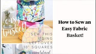 How to Sew an Easy Fabric Basket with 10" Squares!