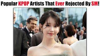 Popular KPOP Artists That Rejected By SM Entertainment!