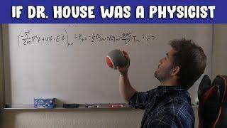 If Dr. House Was A Physicist