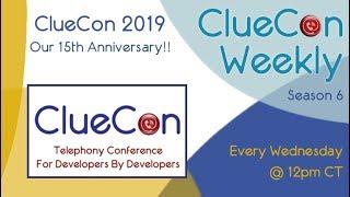 ClueCon Weekly- All Things ClueCon 2019!!- 7/31/19