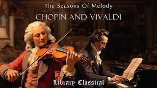 The Seasons Of Melody: The Best Of Antonio Vivaldi And Frederic Chopin [a classical playlist]