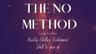 THE NO METHOD(Long Version) | REALITY SHIFTING SUBLIMINAL | HIGHLY POWERFUL | SHIFT TO YOUR DR