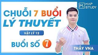 Chuỗi 7 ngày lý thuyết - Vật lý 12 - Buổi 07 - Thầy VNA