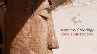 Corpus Christi Carol | Matthew Coleridge