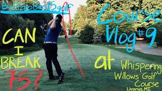 Course Vlog #9 @ Whispering Willows Golf Course| Early Morning, Early Stretch of Hard Holes....