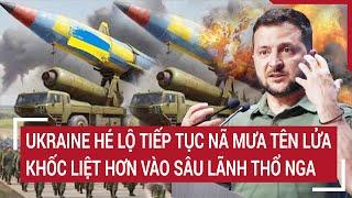 Thời sự quốc tế: Ukraine hé lộ tiếp tục nã mưa tên lửa khốc liệt hơn vào sâu lãnh thổ Nga