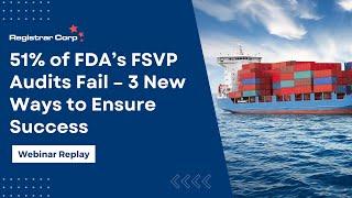 51% of FDA’s FSVP Audits Fail – 3 New Ways to Ensure Success