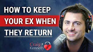 How To Keep Your Ex When They Return!