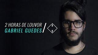 2 Horas de Louvor Gabriel Guedes