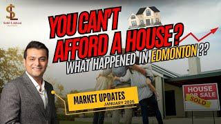 YOU CAN'T AFFORD A HOUSE? | What happened in Edmonton? | Real Estate Market Update - January 2025