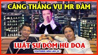 Bất Ngờ Mr Đàm Cho "Luật Sư Dỏm" Hù Doạ Các Youtuber Có Thật Không?