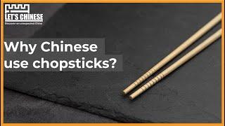 Why Chinese use chopsticks? | Let's Chinese