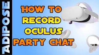 How to record Party Chat on Oculus Quest