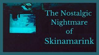 The Nostalgic Nightmare of Skinamarink