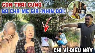 Tá Hỏa - Con Trai Cưng Để Cha Mẹ Già Rung Rẫy (Nhịn Đói) Chỉ Vì Điều Nầy Ai Thấy Cũng Xót Xa