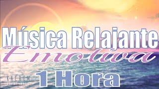 1 Hora de Música Relajante y Emotiva