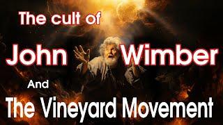 John Wimber, the Vineyard Movement, and WHY it's so HARMFUL