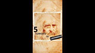 5 curiosità su Leonardo