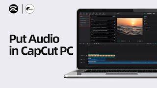 How To Put Audio in CapCut PC | Import an Audio File to CapCut (2024)