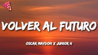 Oscar Maydon x Junior H - Volver Al Futuro (Letra)