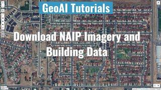 GeoAI Tutorial 2: Downloading NAIP Imagery and Building Footprint Data for Deep Learning