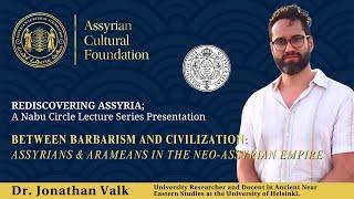 REDISCOVERING ASSYRIA; Assyrians & Arameans in the Neo-Assyrian Empire by Dr. Jonathan Valk