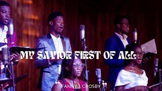 MY SAVIOR FIRST OF ALL  - FANNY CROSBY | MUSIKTEERS ENSEMBLE GH |