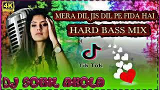 Mera Dil Jis Dil Pe Fida Hai {Tik Tok Viral} {Hard Bass Mix Dj Sohil Akola