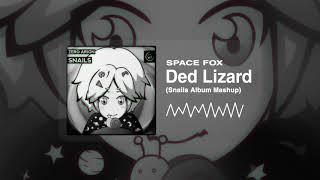 SPACE FOX - Ded Lizard (Zero Arion 'Snails' Album Mashup)