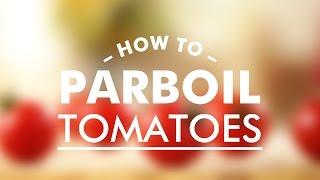 How to Parboil Tomatoes Properly || Gastrolab Basic Cooking Skills