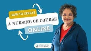 HOW TO CREATE A NURSING CE COURSE ONLINE