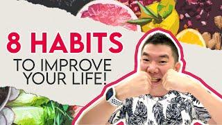 8 HABITS TO IMPROVE YOUR LIFE!