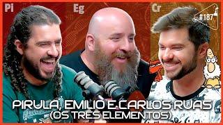 PIRULA, EMILIO E CARLOS RUAS [OS TRÊS ELEMENTOS] - Ciência Sem Fim #187