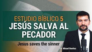 Jesús salva al pecador - Estudio Bíblico 5 - Jesus saves the sinner