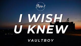 Vaultboy - I Wish U Knew (Lyrics)