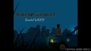 Baadal WRLD - FRIENDS&DANGEROUS (OFFICIAL MUSIC VIDEO) #BAADALWRLD #FRIENDSANDDANGEROUS