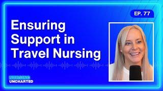 Ensuring Support in Travel Nursing with Ann King #travelnursing #nursinguncharted #travelnurse