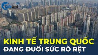 Kinh tế Trung Quốc ĐUỐI SỨC RÕ RỆT vì bất động sản và tiêu dùng đều ảm đạm | CafeLand