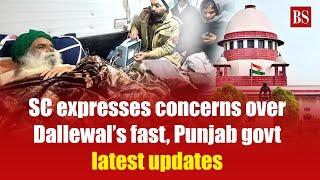 Farmers protest: SC expresses concerns over Dallewal’s fast, Punajb govt; latest updates