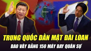 TRUNG QUỐC BAO VÂY ĐÀI LOAN BẰNG 150 MÁY BAY: ĐÒN DẰN MẶT KINH HOÀNG CỦA GÃ KHỔNG LỒ