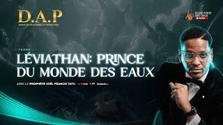 LEVIATHAN : PRINCE DU MONDE DES EAUX AVEC LE PROPHETE JOEL FRANCIS TATU