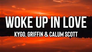 Kygo, Griffin & Calum Scott - Woke Up In Love (Lyrics) | Lately, I've been losing these nights