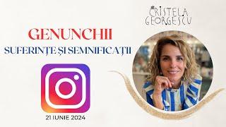 28. INSTAGRAM(21.06.2024): CAUZE EMOȚIONALE ȘI FIZICE ALE DURERILOR DE GENUNCHI - Cristela GEORGESCU