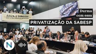 Privatização da Sabesp: como está a disputa na Assembleia | Podcast de 14.nov.23